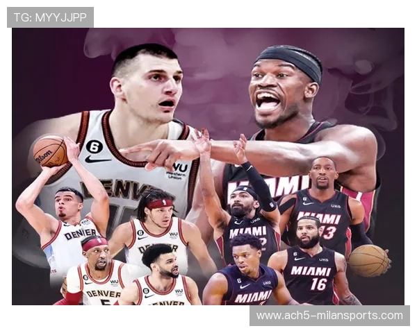 掘金与热火巅峰对决深度解析：两队策略与关键球员全面剖析